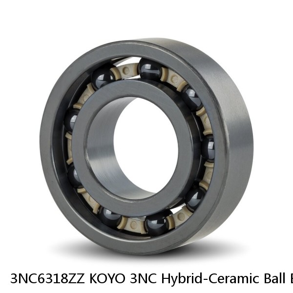 3NC6318ZZ KOYO 3NC Hybrid-Ceramic Ball Bearing