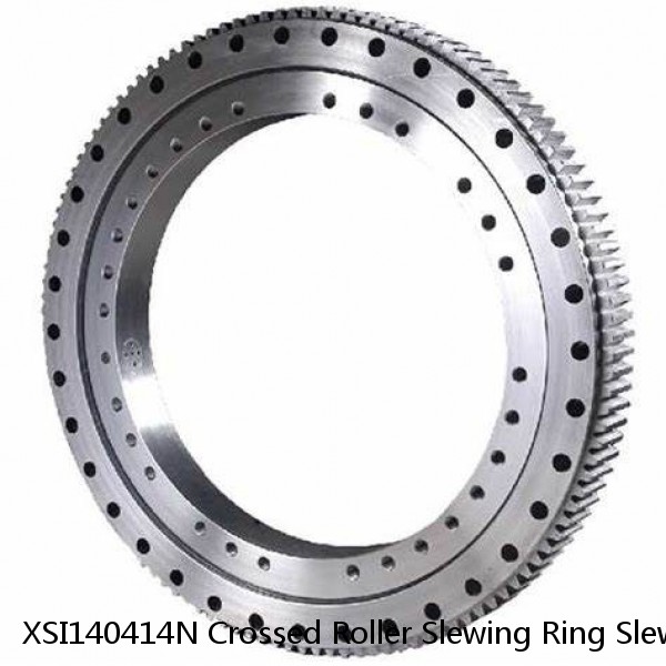 XSI140414N Crossed Roller Slewing Ring Slewing Bearing