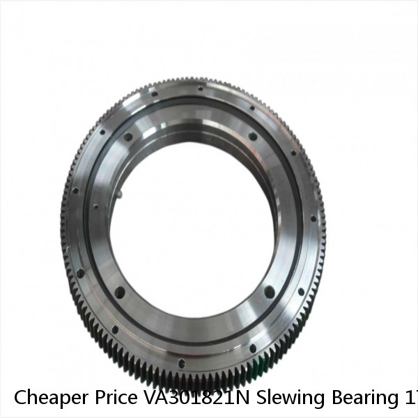 Cheaper Price VA301821N Slewing Bearing 1714x2013.1x100mm