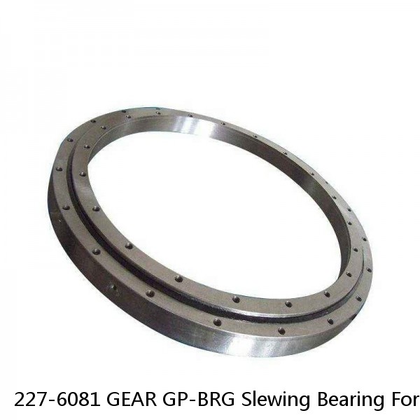 227-6081 GEAR GP-BRG Slewing Bearing For Caterpillar 320DLRR Excavator
